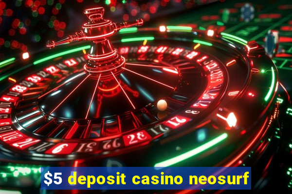 $5 deposit casino neosurf