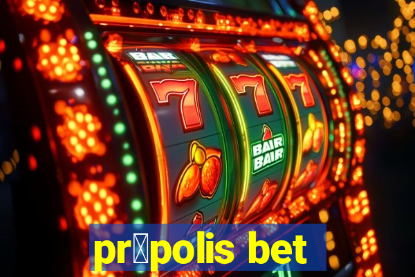 pr贸polis bet