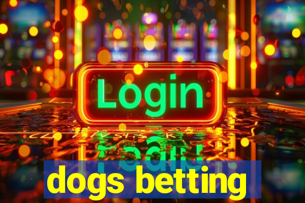 dogs betting