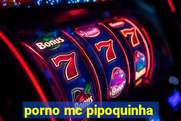 porno mc pipoquinha