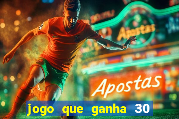 jogo que ganha 30 reais no cadastro