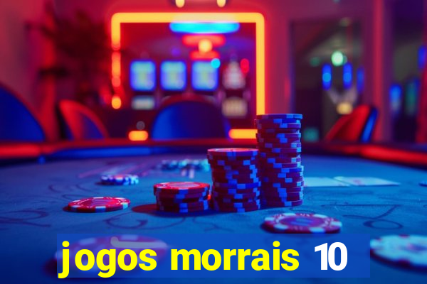 jogos morrais 10