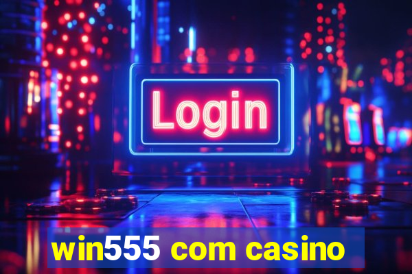 win555 com casino