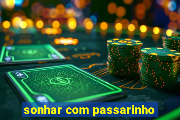 sonhar com passarinho