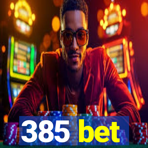 385 bet