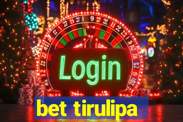 bet tirulipa