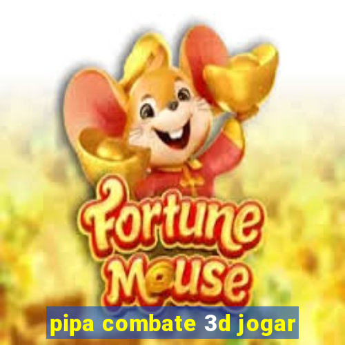 pipa combate 3d jogar