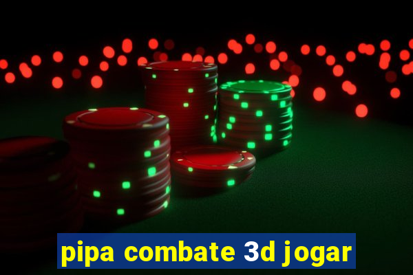 pipa combate 3d jogar