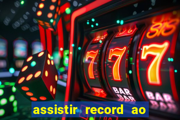 assistir record ao vivo bahia