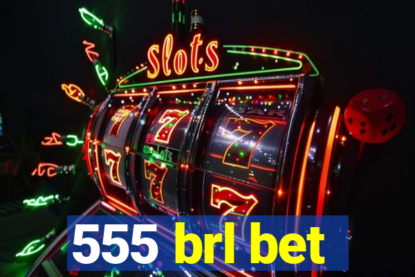 555 brl bet