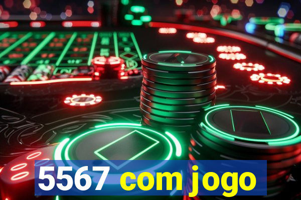 5567 com jogo