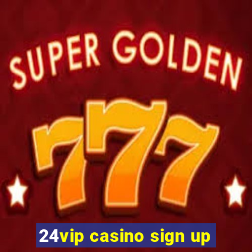 24vip casino sign up