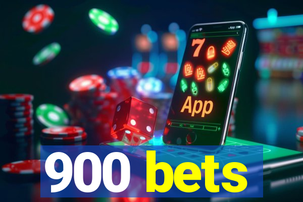 900 bets