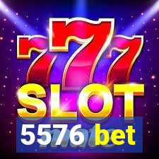 5576 bet