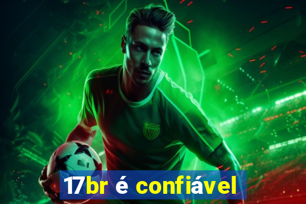 17br é confiável