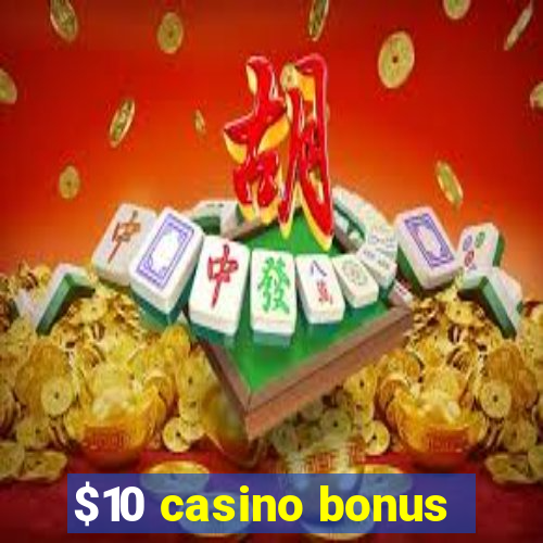 $10 casino bonus