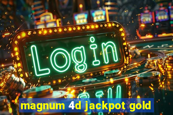 magnum 4d jackpot gold