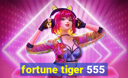 fortune tiger 555