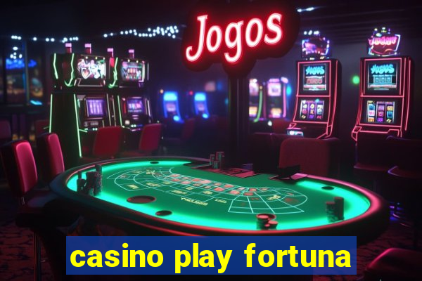 casino play fortuna