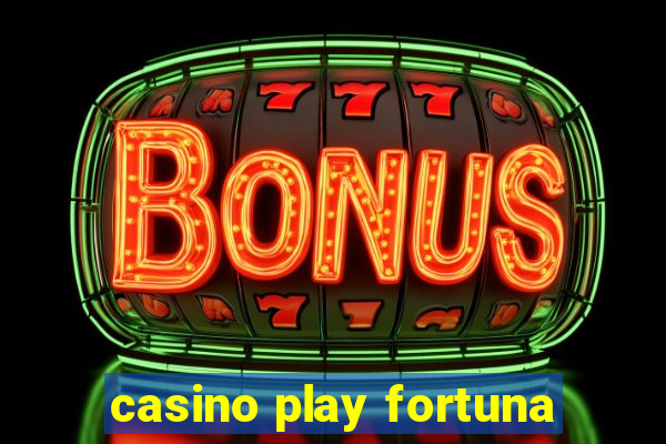 casino play fortuna