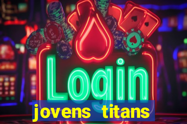 jovens titans cavando fortunas