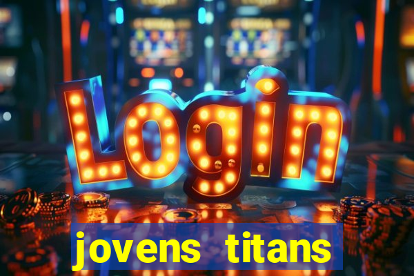 jovens titans cavando fortunas