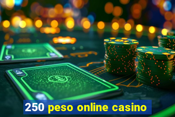 250 peso online casino