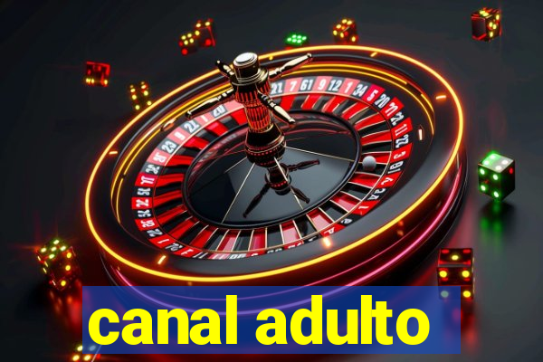 canal adulto