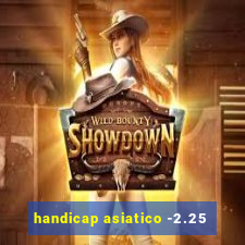 handicap asiatico -2.25