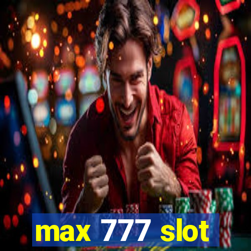 max 777 slot