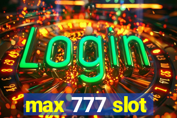 max 777 slot