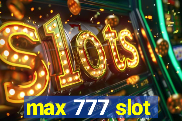 max 777 slot