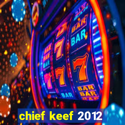 chief keef 2012