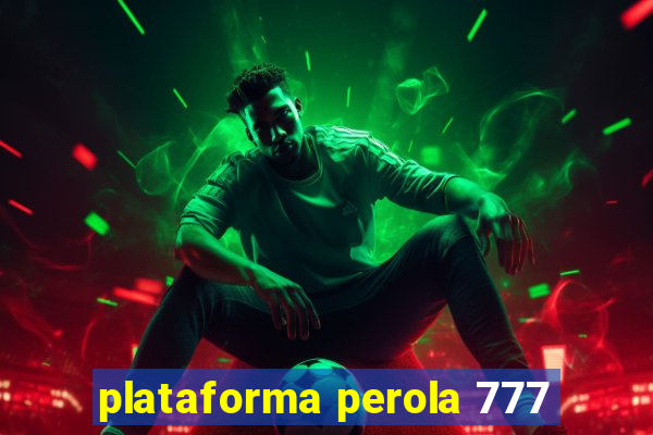 plataforma perola 777