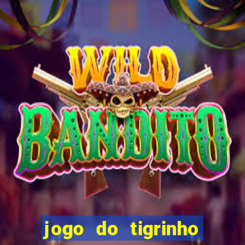 jogo do tigrinho vale a pena