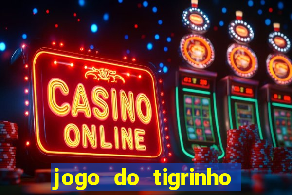 jogo do tigrinho vale a pena