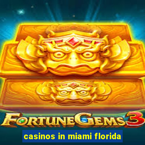 casinos in miami florida