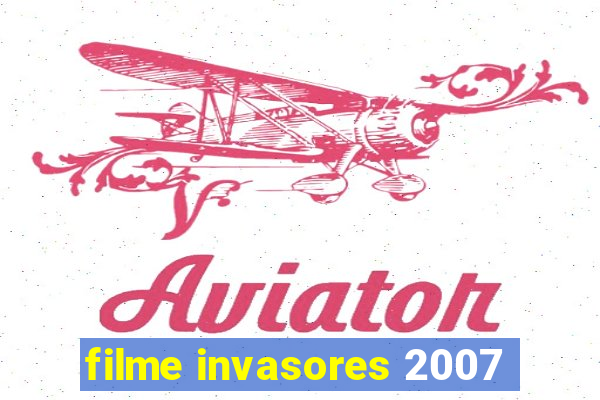 filme invasores 2007