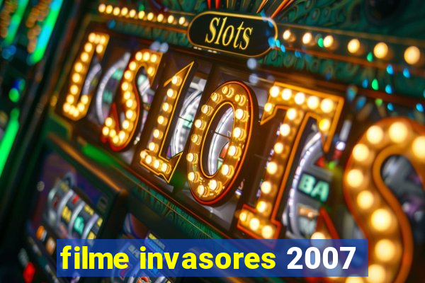 filme invasores 2007