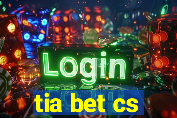 tia bet cs