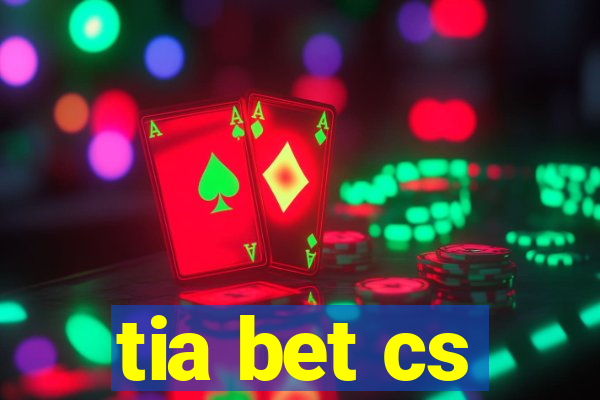 tia bet cs