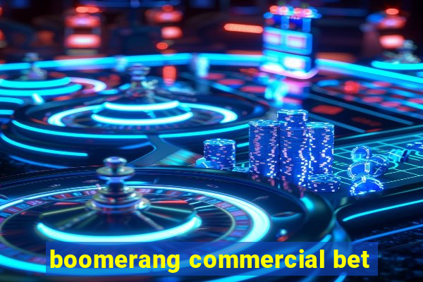 boomerang commercial bet