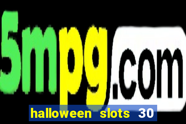 halloween slots 30 linhas dinheiro infinito