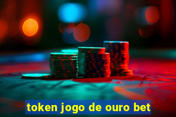 token jogo de ouro bet