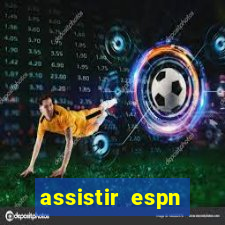 assistir espn brasil ao vivo