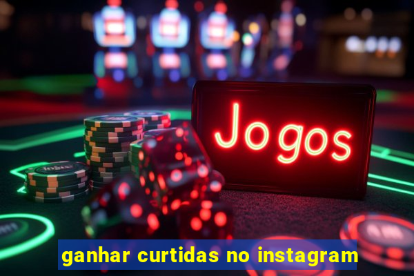 ganhar curtidas no instagram