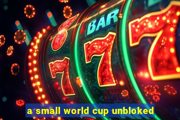 a small world cup unbloked