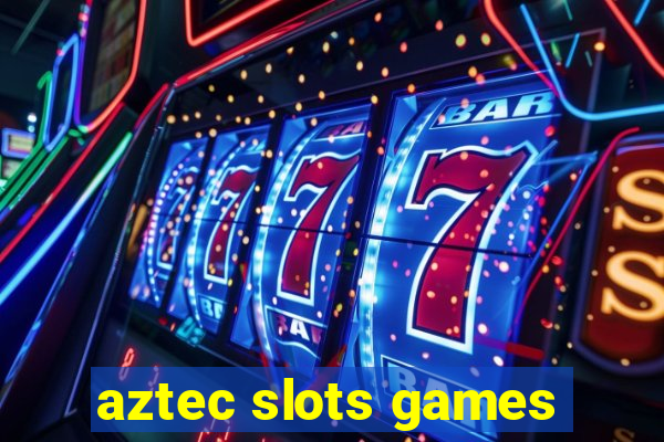 aztec slots games