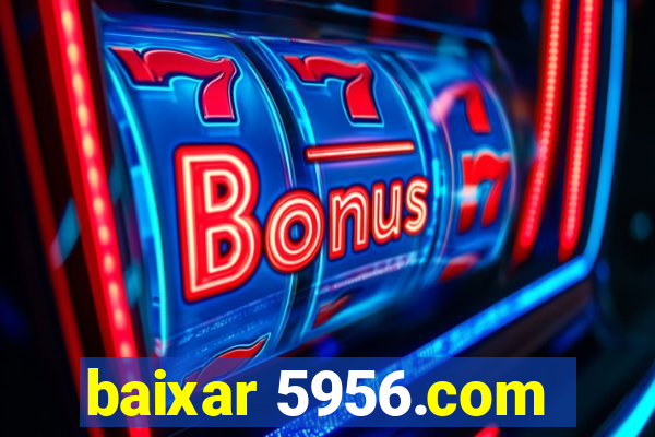 baixar 5956.com