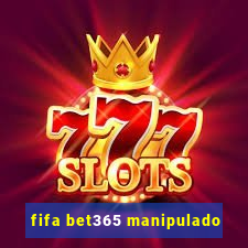 fifa bet365 manipulado